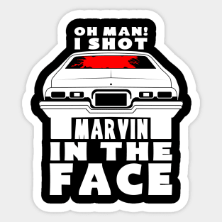 Oh man! i shot Marvin in the face Sticker